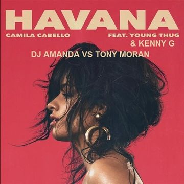 CAMILLA CABELLO FEAT. YOUNG THUG & KENNY G HAVANA [DJ AMANDA VS TONY MORAN]