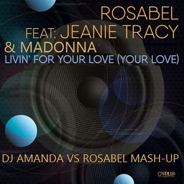 ROSABEL feat. JEANIE TRACY & MADONNA   LIVIN FOR YOUR LOVE [DJ AMANDA VS ROSABEL MASH-UP]