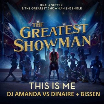 KEALA SETTLE & THE GREATEST SHOWMAN ENSEMBLE   THIS IS ME [DJ AMANDA VS DINAIRE + BISSEN]