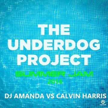 THE UNDERDOG PROJECT   SUMMER JAM 2016 [DJ AMANDA VS CALVIN HARRIS]