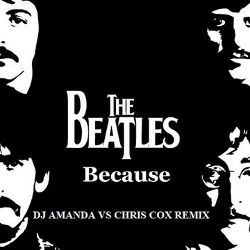 THE BEATLES   BECAUSE (DJ AMANDA VS CHRIS COX REMIX)