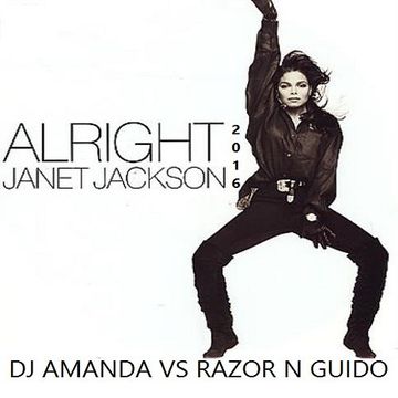 JANET JACKSON   ALRIGHT 2016 [DJ AMANDA VS RAZOR N GUIDO]