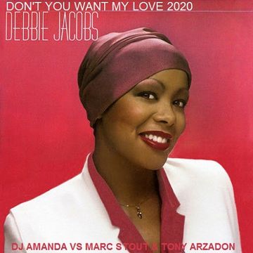 DEBBIE JACOBS   DON'T YOU WANT MY LOVE 2020 (DJ AMANDA VS MARC STOUT & TONY ARZADON)