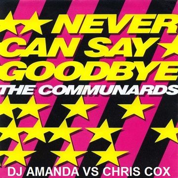 THE COMMUNARDS   NEVER SAY GOODBYE [DJ AMANDA VS CHRIS COX]