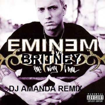 Britney Spears vs Eminem   The Way I Am, (DJ Amanda Remix)