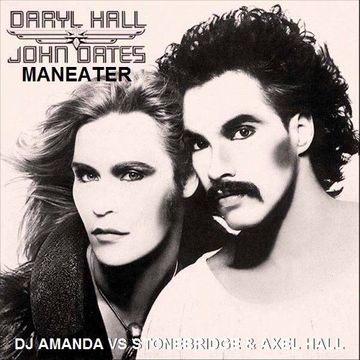 DARYL HALL & JOHN OATES   MANEATER [DJ AMANDA VS STONEBRIDGE & AXEL HALL]