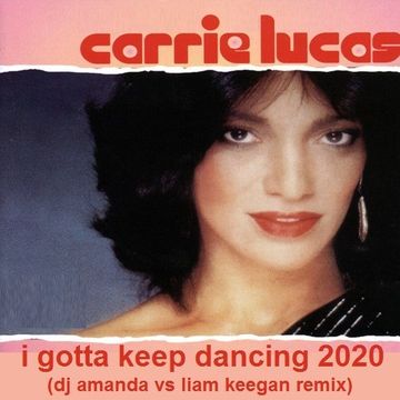 CARRIE LUCAS   I GOTTA KEEP DANCING 2020 (DJ AMANDA VS LIAM KEEGAN REMIX)