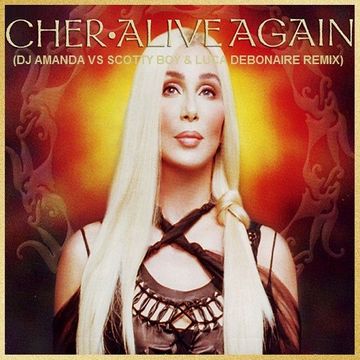 CHER   ALIVE AGAIN 2021 (DJ AMANDA VS SCOTTY BOY & LUCA DEBONAIRE REMIX)