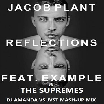 JACOB PLANT feat. THE SUPREMES   REFLECTIONS [DJ AMANDA VS JVST MASH UP MIX]