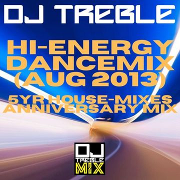 Hi Energy Dance Mix (Aug 2013) 5 YEAR HOUSE-MIXES ANNIVERSARY MIXX