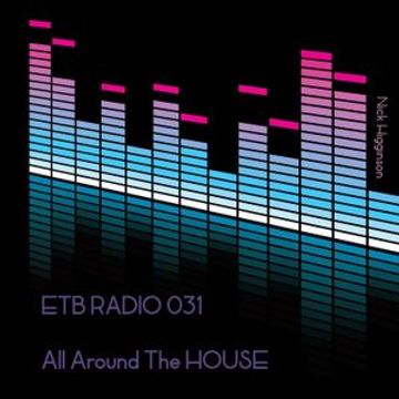 ETB RADIO 031 - All Around The HOUSE