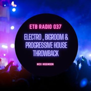 ETB Radio 037 - Electro , Bigroom & Progressive House Throwback - EDM