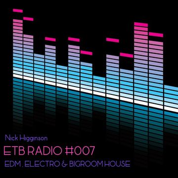 ETB Radio #007 - EDM, Electro, Bigroom House