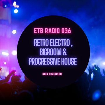 ETB RADIO 036 - Retro Electro , Bigrooom & Progressive House - EDM