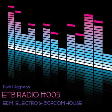 ETB Radio #005 - EDM, Electro, Bigroom House