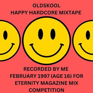 Oldskool Happy Hardcore Rave Mixtape - recorded Feb. 1997 for Eternity Magazine competition