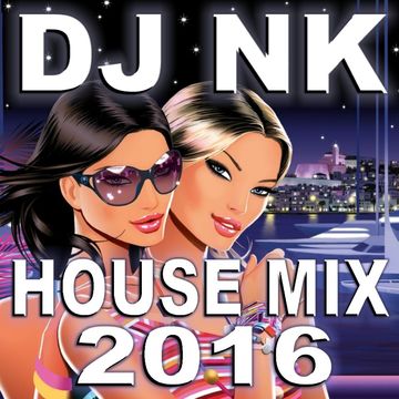 DJ NK - House Mix 2016