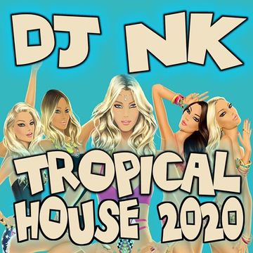 DJ NK - Tropical House 2020