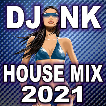 DJ NK - House Mix 2021