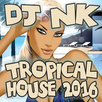 DJ NK - Tropical House 2016