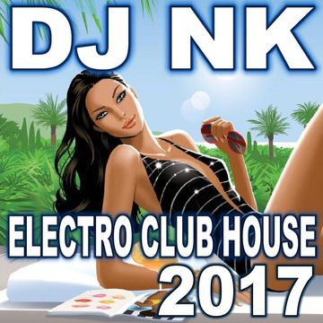 DJ NK - Electro Club House 2017