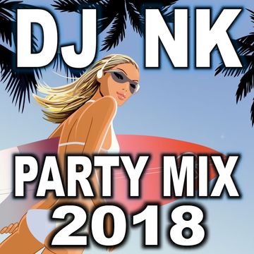 DJ NK - Party Mix 2018