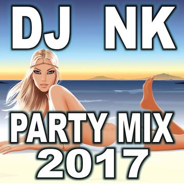 DJ NK -  Party Mix 2017