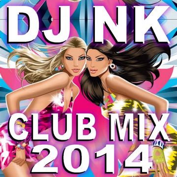 DJ NK - Club Mix 2014