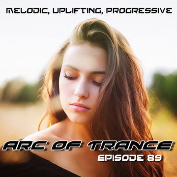 ARC OF TRANCE EP 89 Melodic, Uplifting, Progressive