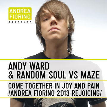 Andy Ward & Random Soul Vs Maze - Come Together In Joy And Pain (Andrea Fiorino 2013 Rejoicing)