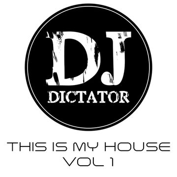 This Is My House.  Vol. 1    DJ Dictator
