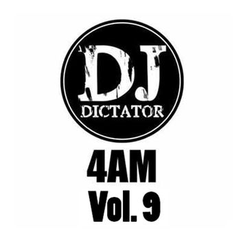 4am    Vol. 9    DJ Dictator