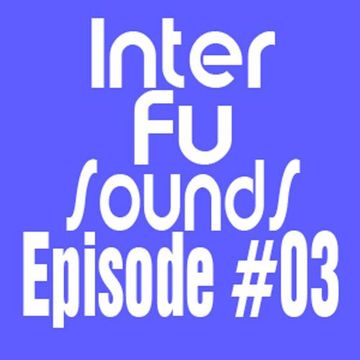 Interfusounds Episode 03 (October 03 2010)