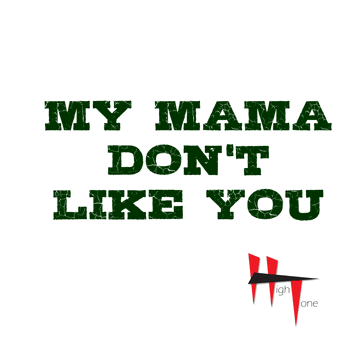 My Mama Don't Like You