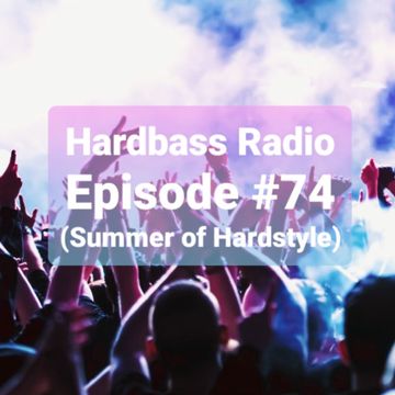 Hardbass Radio Episode #74 (Summer Of Hardstyle)