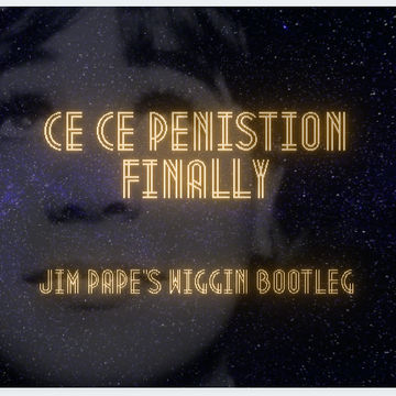 CE CE PENISTON - FINALLY (JIM PAPE'S WIGGIN' BOOTLEG)