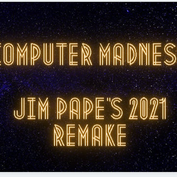 STEVE POINDEXTER - COMPUTER MADNESS - JIM PAPE'S 2021 REMAKE