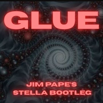 GLUE (JIM PAPE'S STELLA BOOTLEG).