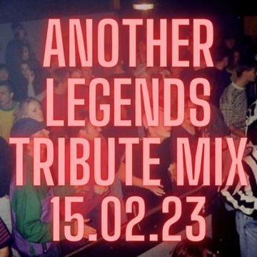 ANOTHER LEGENDS TRIBUTE MIX 15.02.23