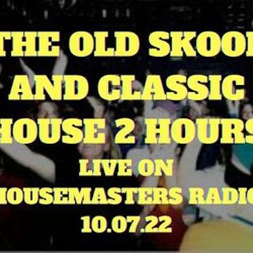 THE OLD SKOOL AND CLASSIC HOUSE 2 HOURS 10.07.22