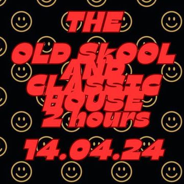 The old skool and classic house 2 hours 14.04.24