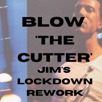 BLOW - THE CUTTER (JIM'S LOCKDOWN REWORK) Mp3