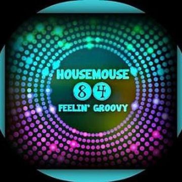 housemouse 84 ( feelin' groovy )