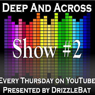 Deep And Across - Show 2