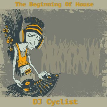 DJ Cyclist   The Beginning Of House