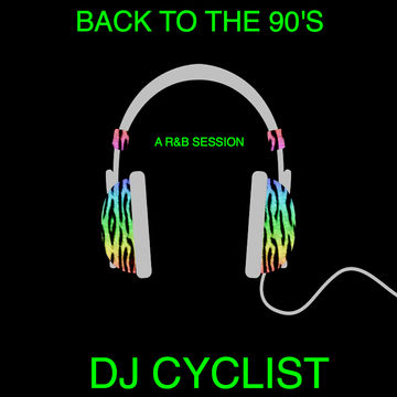 DJ Cyclist   Back To The 90 (A R&B Session)