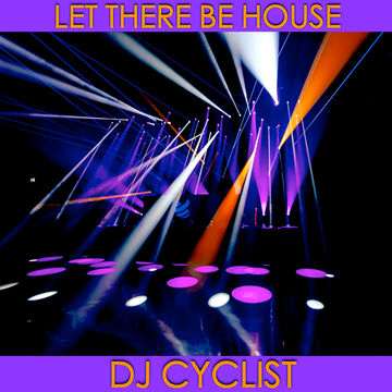 DJ Cyclist   Let There Be House 