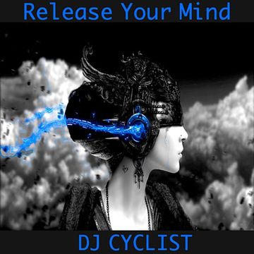 DJ Cyclist   Release Your Mind