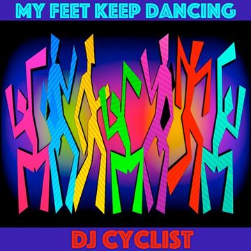 DJ Cyclist   My Feet Keep Dancing