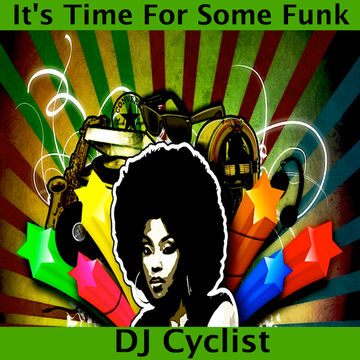 DJ Cyclist   It's Time For Some Funk